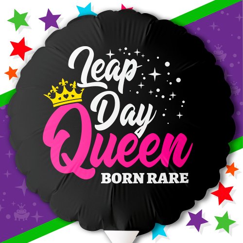 Feb 29 Leap Day Queen Leap Year Birthday Born Rare Balloon