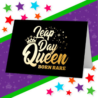 Feb 29 Leap Day Queen Leap Year Birthday Born Rare Foil Greeting Card