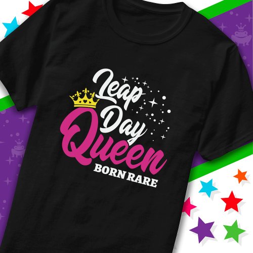 Feb 29 Leap Day Queen Leap Year Birthday Born Rare T_Shirt