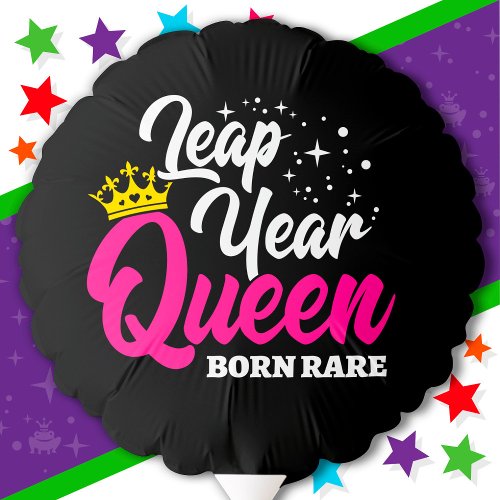 Feb 29 Leap Year Queen Leap Day Birthday Born Rare Balloon