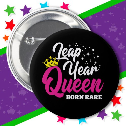 Feb 29 Leap Year Queen Leap Day Birthday Born Rare Button