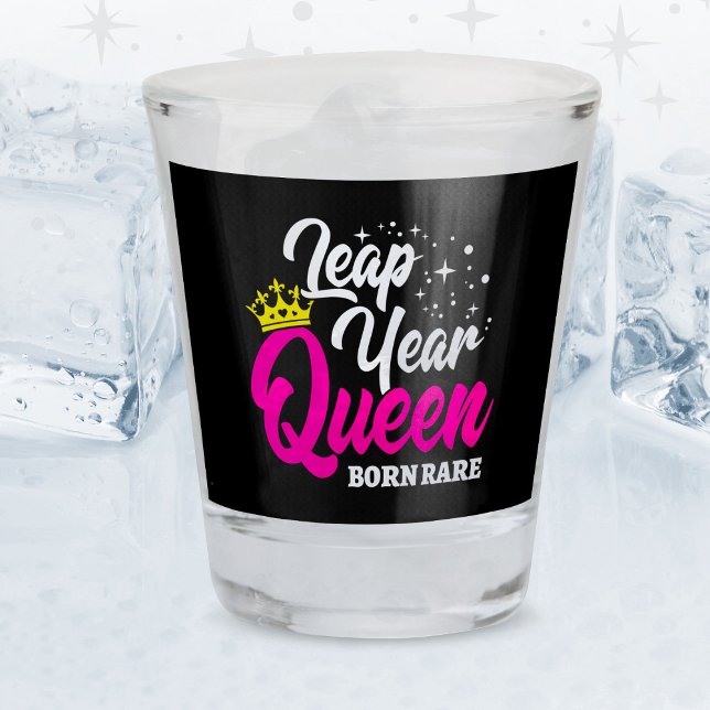 Feb 29 Leap Year Queen Leap Day Birthday Born Rare Shot Glass (Creator Uploaded)