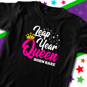 Feb 29 Leap Year Queen Leap Day Birthday Born Rare T-Shirt