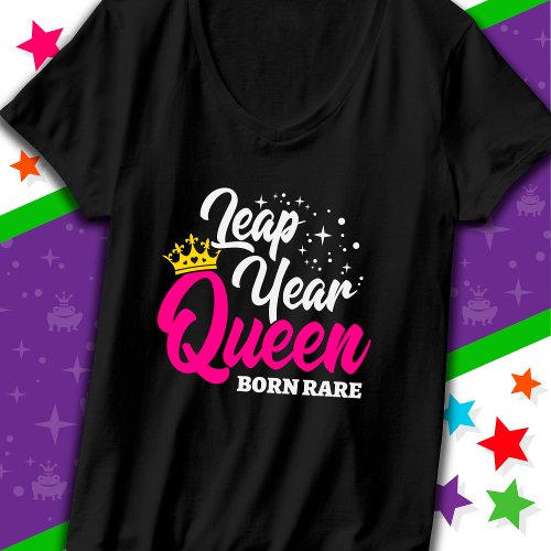 Feb 29 Leap Year Queen Leap Day Birthday Born Rare T_Shirt
