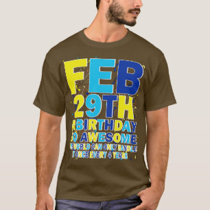 Feb 29th A Birthday So Awesome The World Can Only T-Shirt