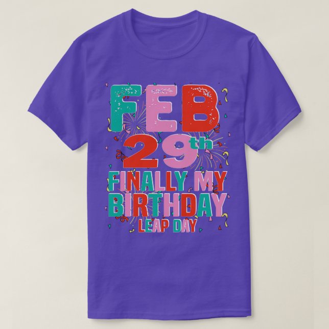 feb 29th finally my Birthday Leap Day T-Shirt (Design Front)