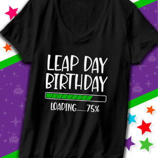 Feb 29th Leap Day Birthday 75% Loading Leap Year T-Shirt