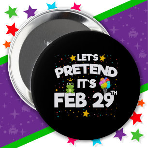 Feb 29th Leap Day Let's Pretend Leap Year Birthday Button