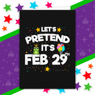 Feb 29th Leap Day Let's Pretend Leap Year Birthday Card