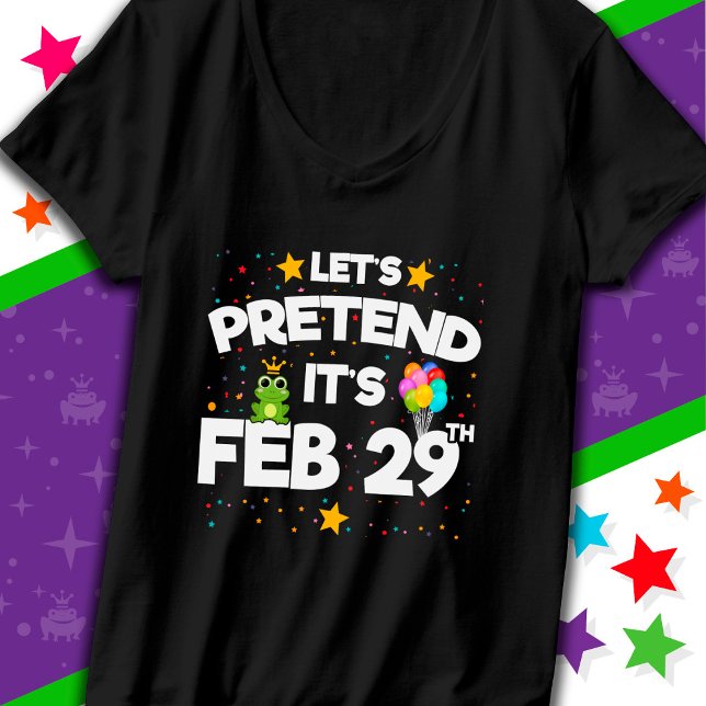 Feb 29th Leap Day Let's Pretend Leap Year Birthday T-Shirt (Creator Uploaded)