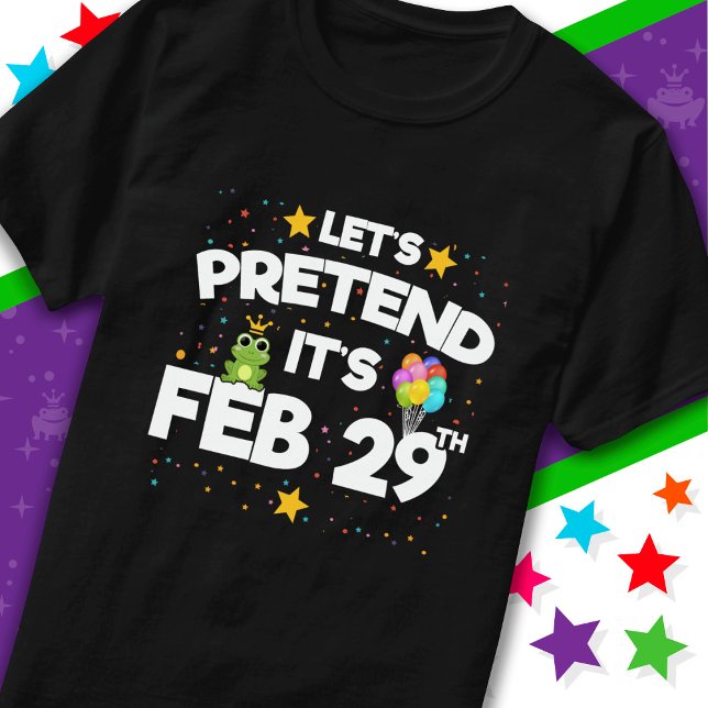Feb 29th Leap Day Let's Pretend Leap Year Birthday T-Shirt (Creator Uploaded)