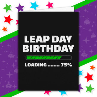 Feb 29th Leap Year Birthday 75% Loading Leap Day Card