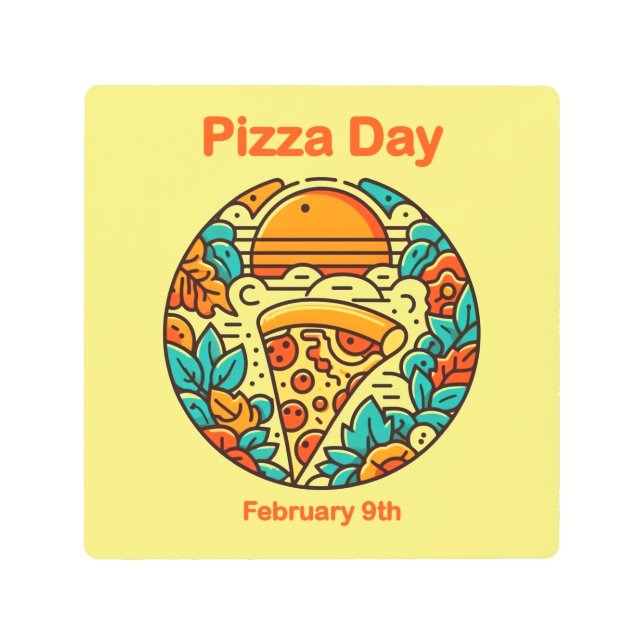 Feb 9th - Pizza Day Metal Print (Front)