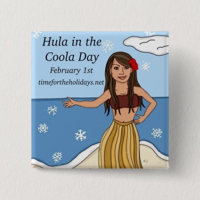 February 1st is Hula in the Coola Day Funny   Button (Front)