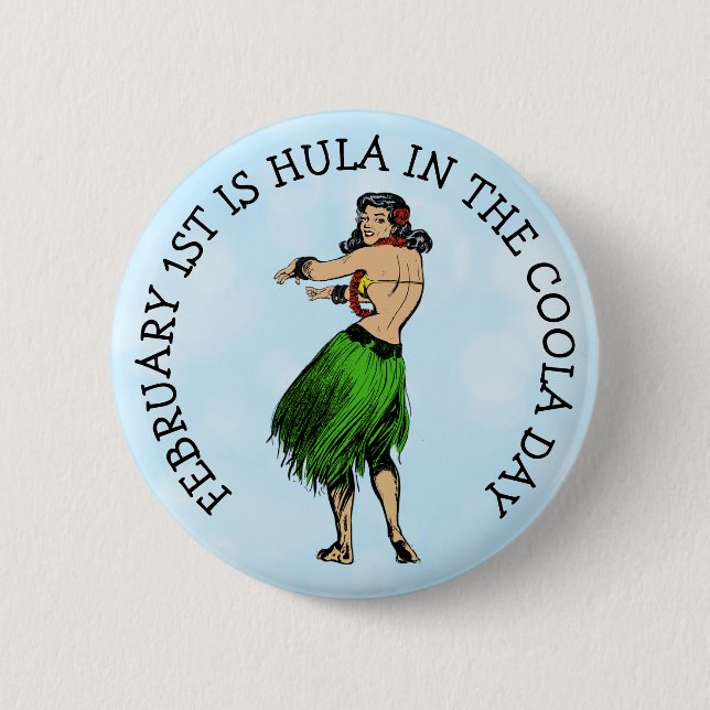 February 1st is Hula in the Coola Day Funny Button (Front)