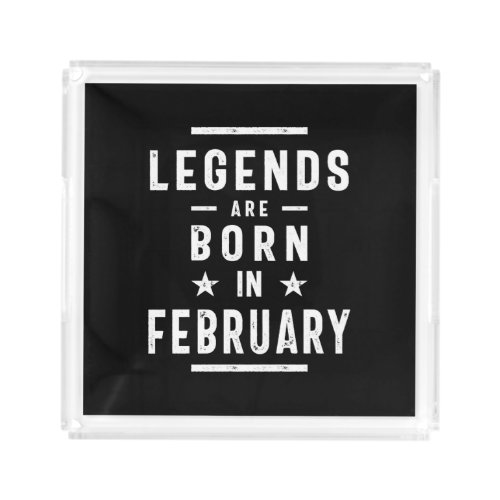 February Birthday Gift Legends Are Born In Februar Acrylic Tray