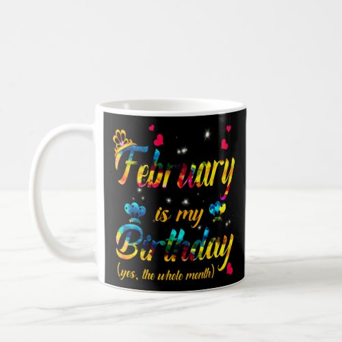 February Is My Birthday Yes The Whole Month Tie Dy Coffee Mug