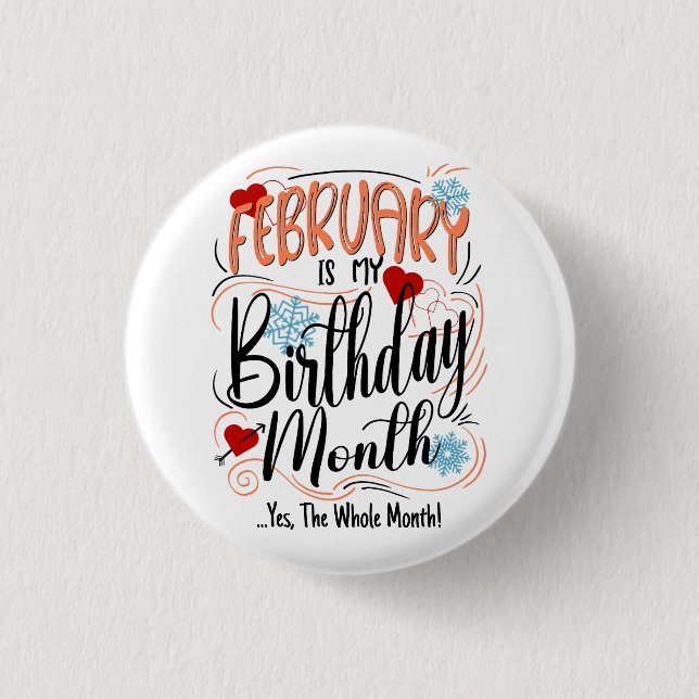 February my Birthday Month. Yes, The Whole Month Button (Front)