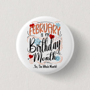 February my Birthday Month. Yes, The Whole Month Button