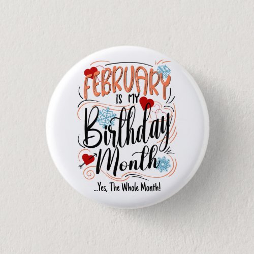 February my Birthday Month Yes The Whole Month Button