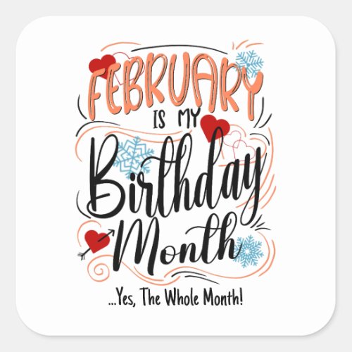 February my Birthday Month Yes The Whole Month Square Sticker