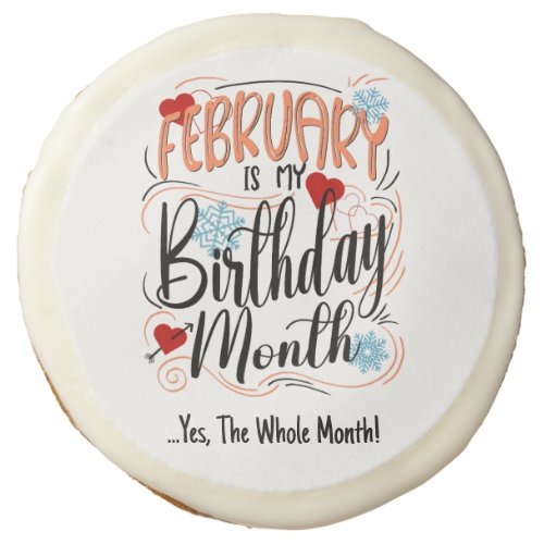 February my Birthday Month Yes The Whole Month Sugar Cookie