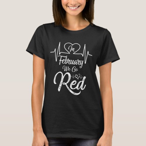 February We Go Red American Heart Disease Awarenes T_Shirt