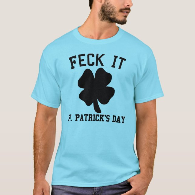 Feck It Funny St Patrick's Day T-Shirt (Front)