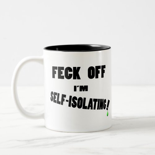 feck off im self_isolating Two_Tone coffee mug