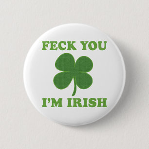 Feck You Im Irish Button