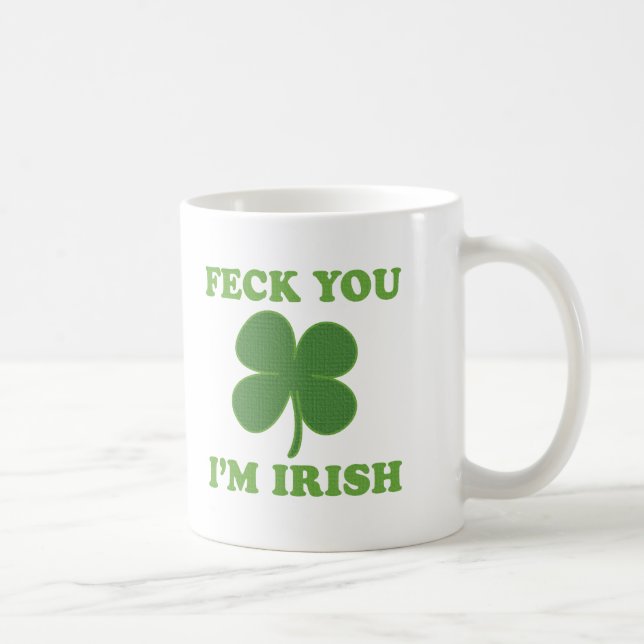 Feck You Im Irish Coffee Mug (Right)