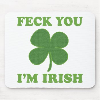 Feck You Im Irish Mouse Pad by irishprideshirts at Zazzle