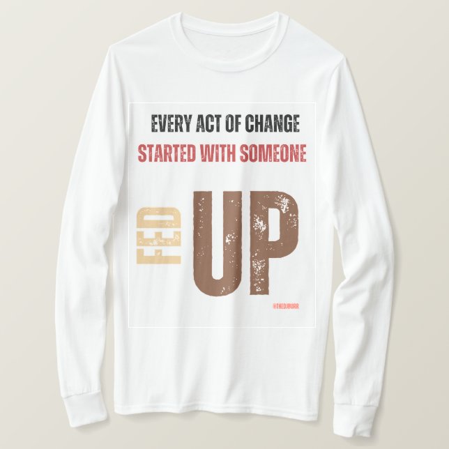 Fed Up and Fired Up Long sleeve - BIPOC T-Shirt (Design Front)