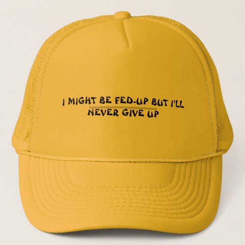 FED_UP BUT NEVER GIVING UP_TRUCKERS CAP