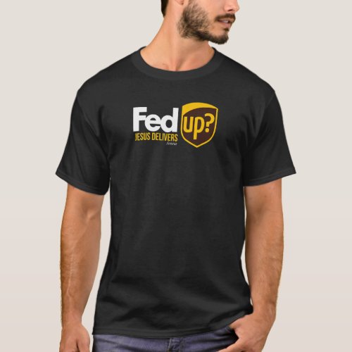 Fed Up Jesus Delivers Men  Womens Christian 1 T_Shirt