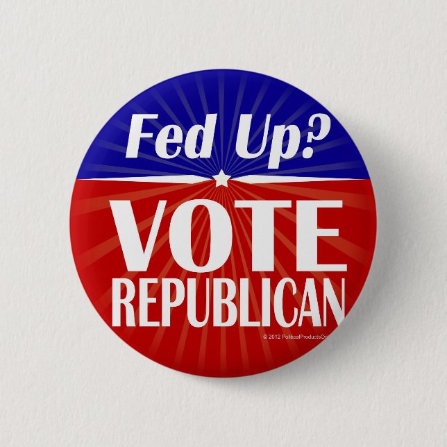 Fed Up? Vote Republican Button (Front)