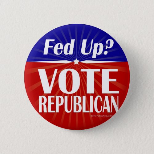 Fed Up Vote Republican Button