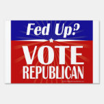Fed Up? Vote Republican Yard Sign