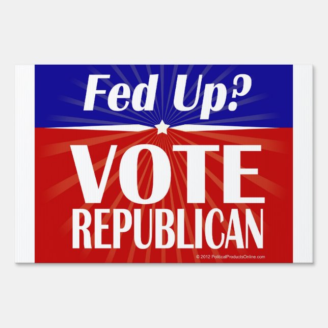Fed Up? Vote Republican Yard Sign (Front)