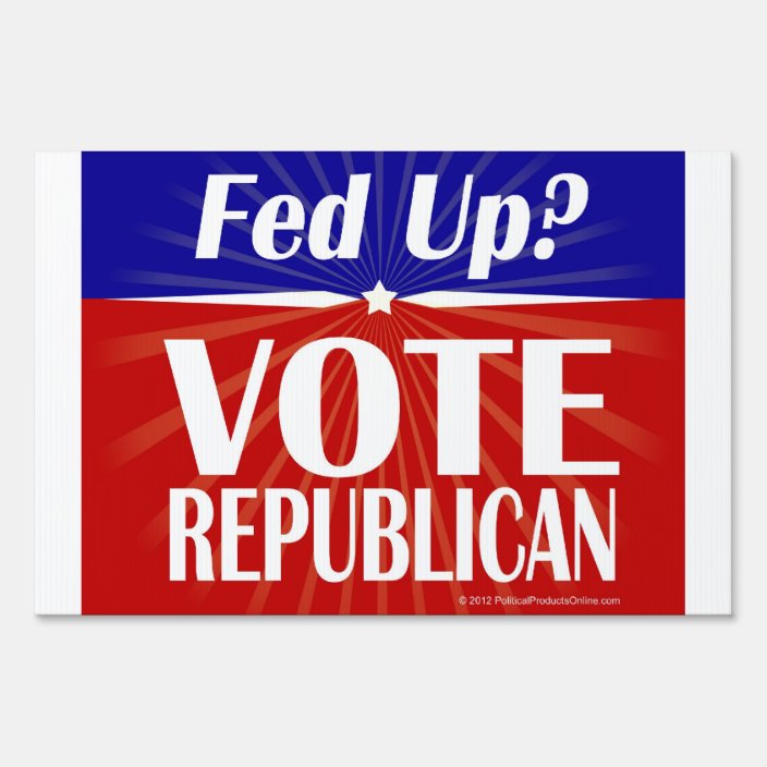 Fed Up? Vote Republican Yard Sign | Zazzle