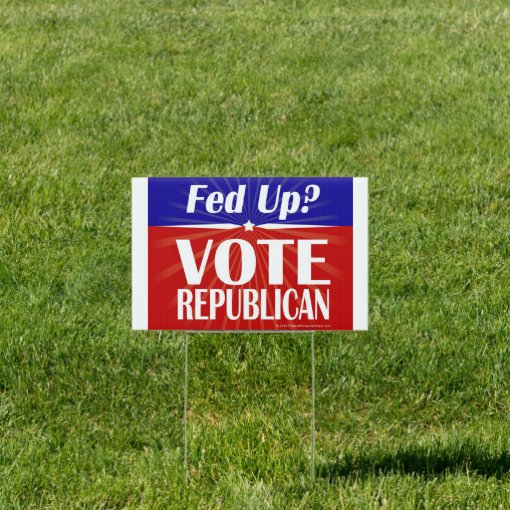 Fed Up? Vote Republican Yard Sign | Zazzle