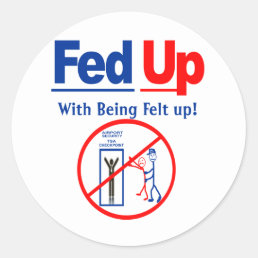 Fed Up with Being Felt Up! Classic Round Sticker