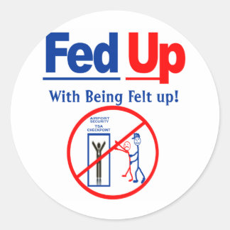 Fed Up with Being Felt Up! Classic Round Sticker