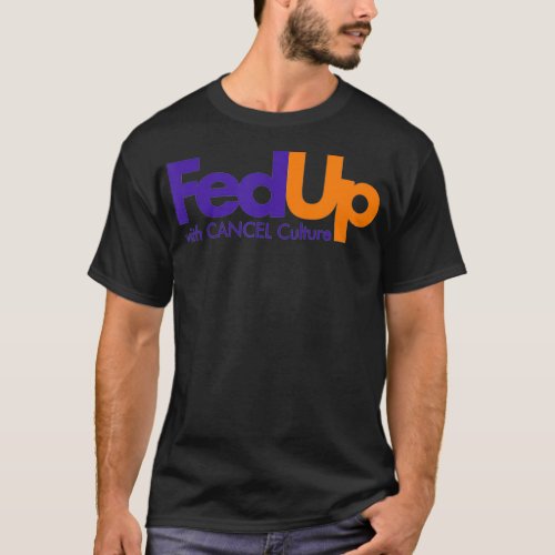Fed Up with Cancel Culture Funny  T_Shirt