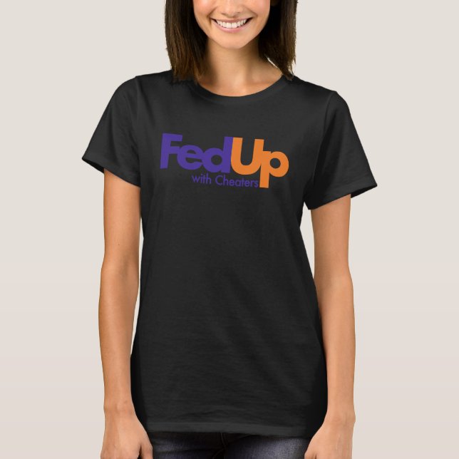Fed Up with Cheaters Funny T-Shirt (Front)