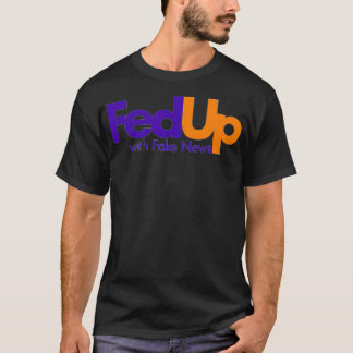 Fed Up With Fake News Funny  T-Shirt