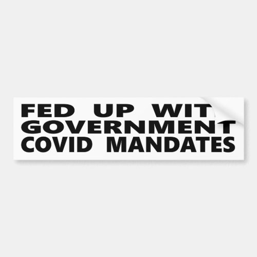Fed Up With Government Covid Mandates Bumper Sticker