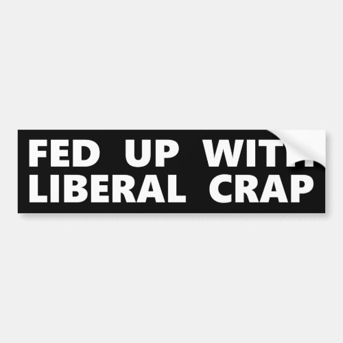 Fed Up With Liberal Crap Bumper Sticker