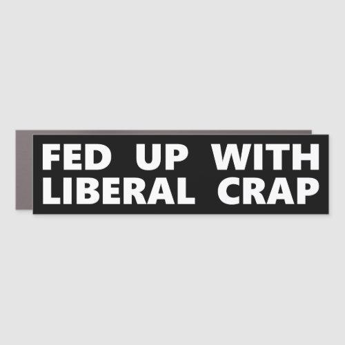 Fed Up With Liberal Crap Car Magnet
