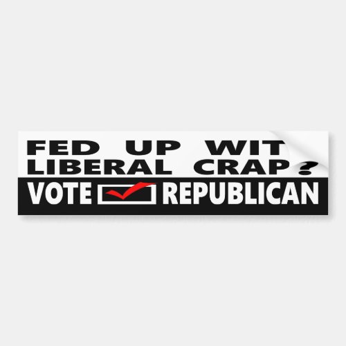 Fed Up With Liberal Crap  Vote Republican Bumper Sticker